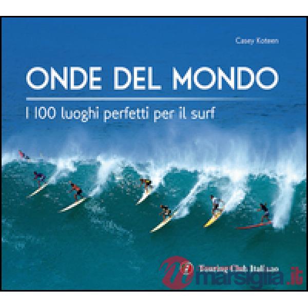Onde del mondo. I 100 luoghi perfetti per il surf. Ediz. illustrata