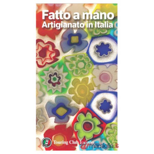 Fatto a mano. Artigianato in Italia