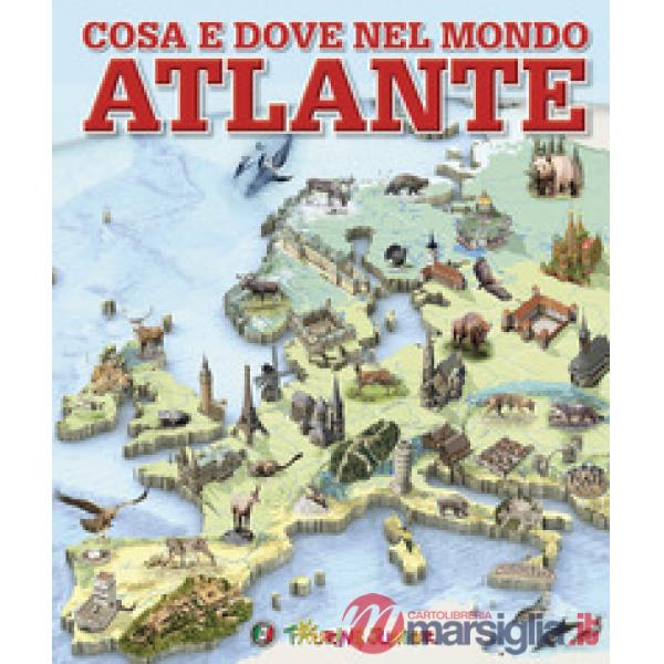 Cosa e dove nel mondo. Atlante. Ediz. a colori