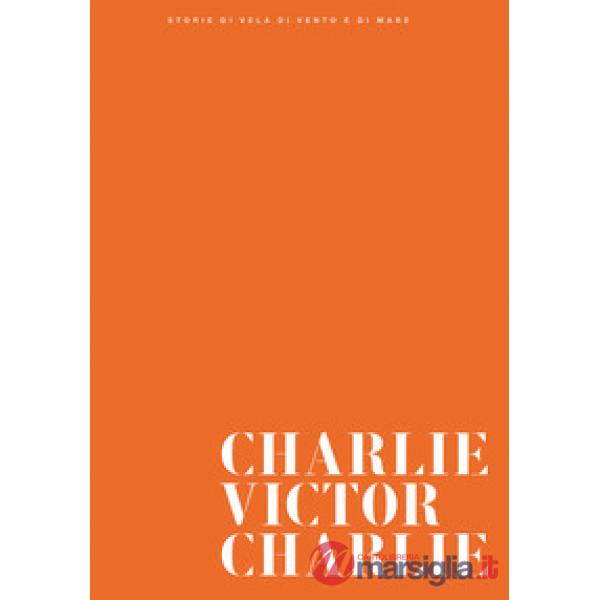 Charlie Victor Charlie. Ediz. a colori