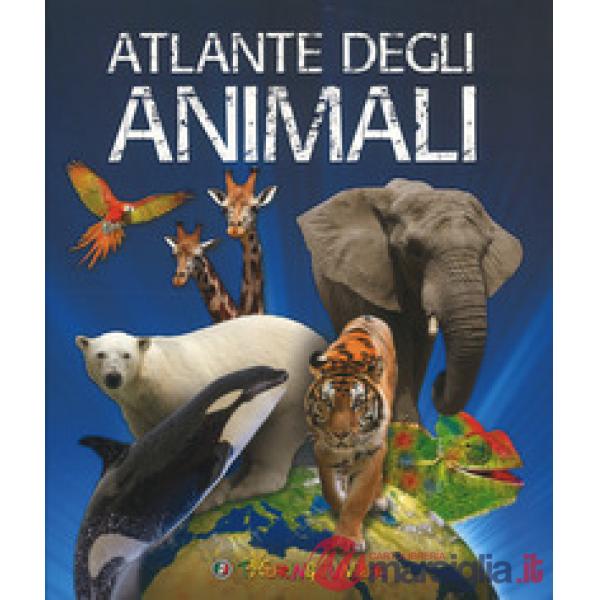 Atlante degli animali. Ediz. a colori