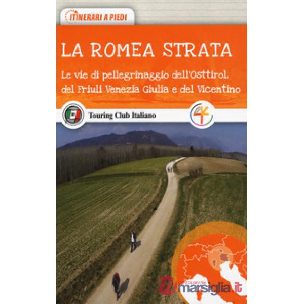 Romea Strata. Le vie di pellegrinaggio dell'Osttirol, del Friuli Venezia Giulia 