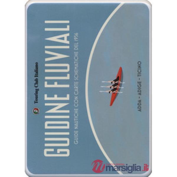 Guidine fluviali. Guide nautiche con carte schematiche del 1936: Adige-Adda-Tici