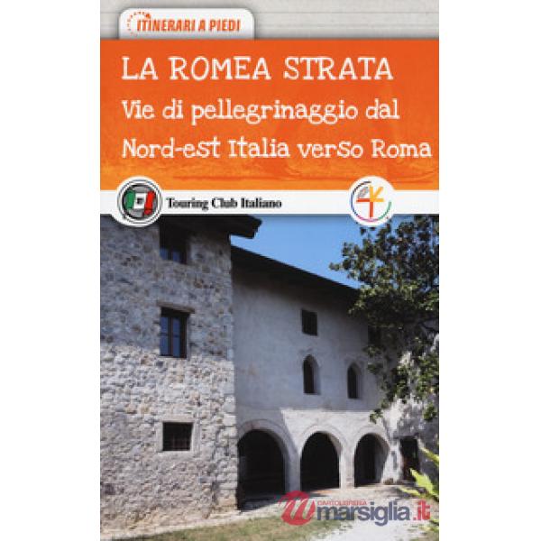 Romea Strata. Le vie di pellegrinaggio dell'Osttirol, del Friuli Venezia Giulia 