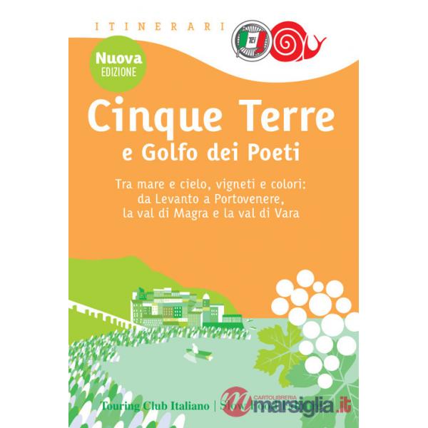 Cinque Terre e Golfo dei Poeti. Tra mare e cielo, vigneti e colori: da Levanto a Portovenere, la val di Magra e la val di Vara