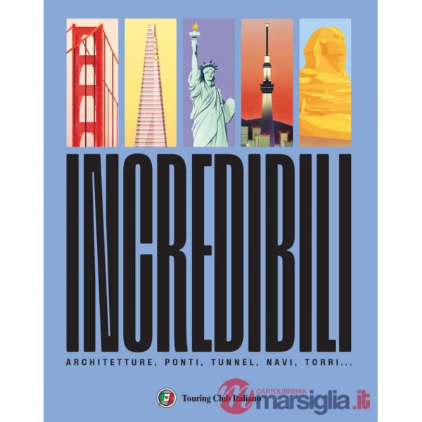 Incredibili. Ponti, architetture, navi, torri