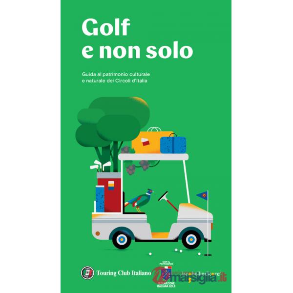 Golf e non solo. Guida al patrimonio culturale e naturale dei Circoli d'Italia