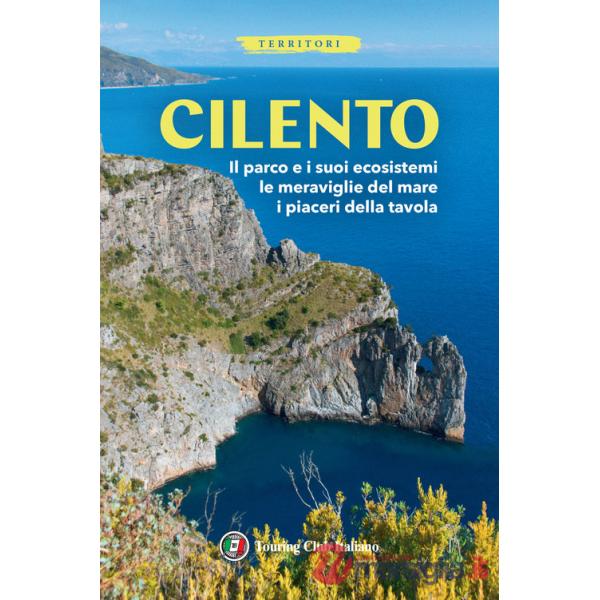 Cilento. Il parco e i suoi ecosistemi, le meraviglie del mare, i piaceri della tavola. Con Carta geografica ripiegata