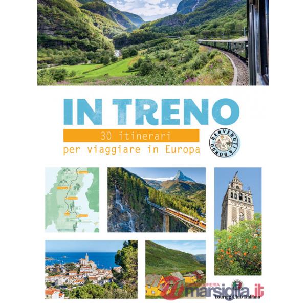 In treno. 30 itinerari per viaggiare in Europa