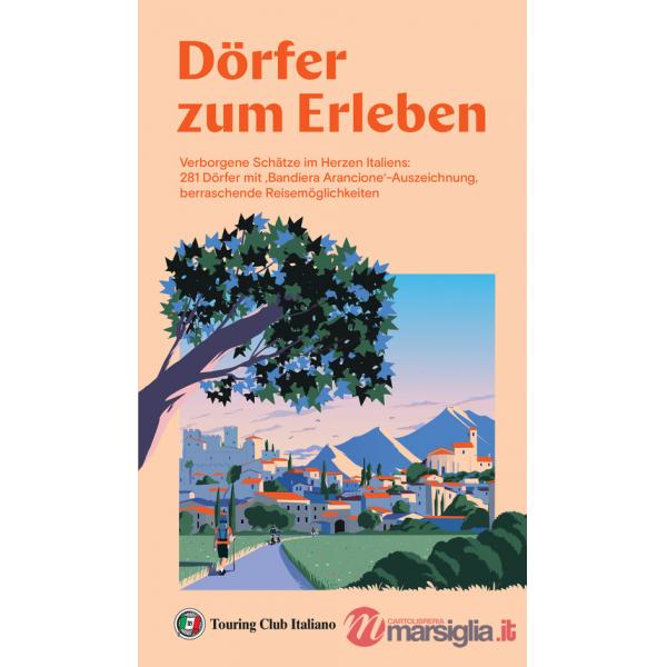Dörfer zum erleben. Verborgene Schätze im Herzen Italiens: 281 Dörfer mit 'Bandiera Arancione'-Auszeichnung, berraschende Reisem