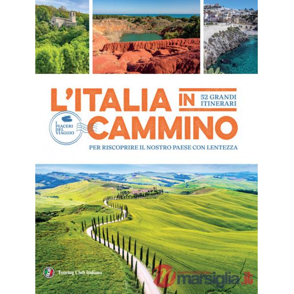 Italia in cammino. 52 grandi itinerari per riscoprire il nostro paese con lentezza (L')