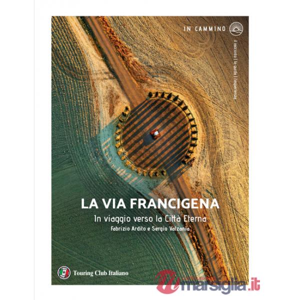 Via Francigena. In viaggio verso la città eterna (La)