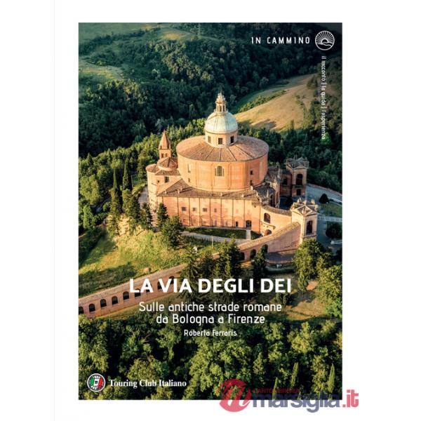 Via degli Dei. Sulle antiche strade romane da Bologna a Firenze (La)