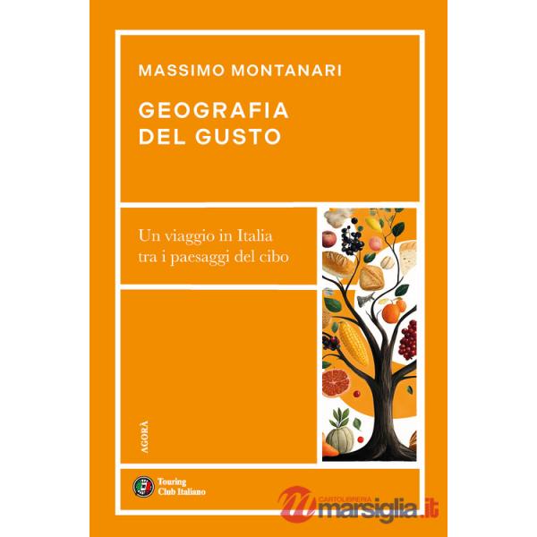 Geografia del gusto. Un viaggio in Italia tra i paesaggi del cibo