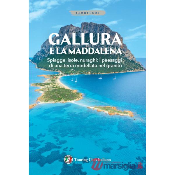 Gallura e La Maddalena. Ediz. illustrata. Con Carta geografica ripiegata