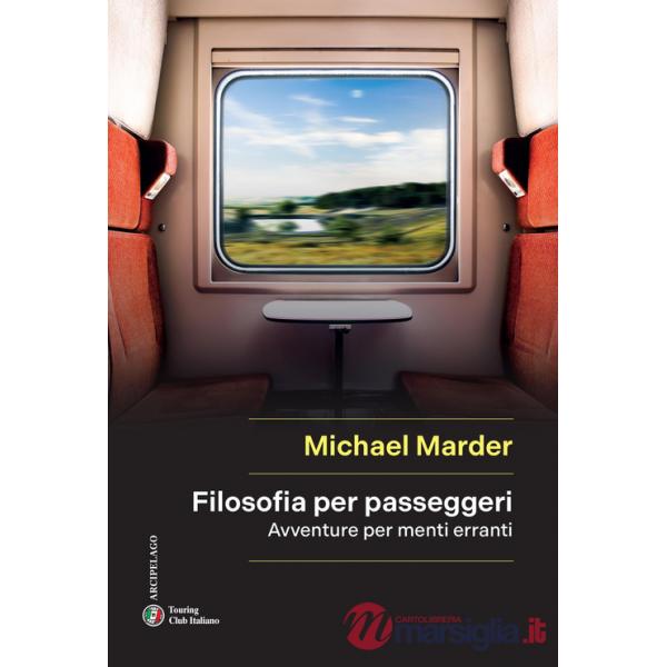 Filosofia per passeggeri. Avventure per menti erranti