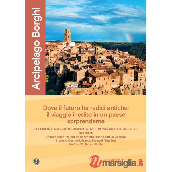Arcipelago borghi. Un viaggio di scoperta nel paese che guarda al futuro