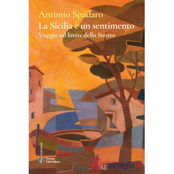 Sicilia è un sentimento. Viaggio sul limite dello stretto (La)