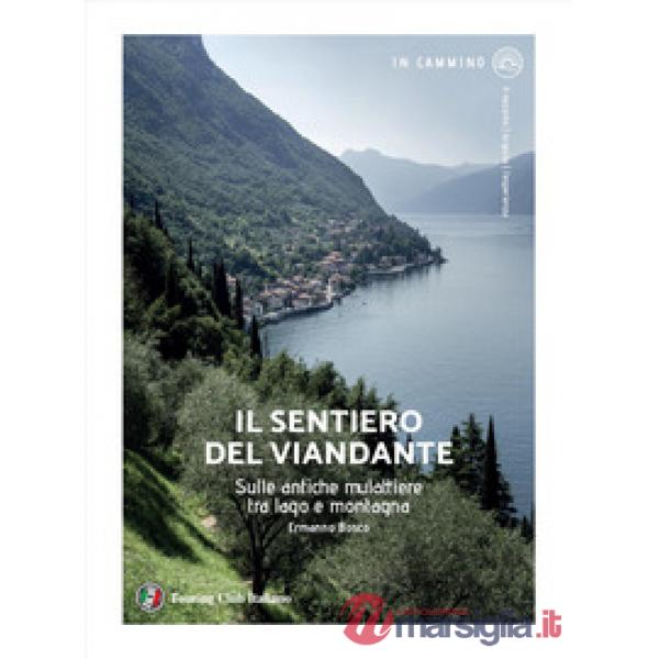 Sentiero del viandante. Sulle antiche mulattiere tra lago e montagna (Il)