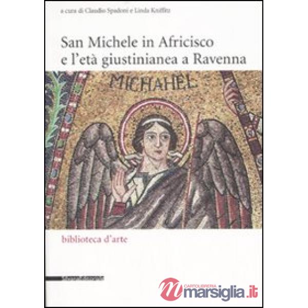 San Michele in Africisco e l'età giustinianea a Ravenna. Atti del convegno (Rave