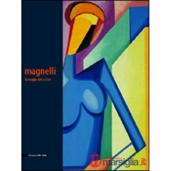 Alberto Magnelli. La magia del colore. Catalogo della mostra (Milano, 23 marzo-2