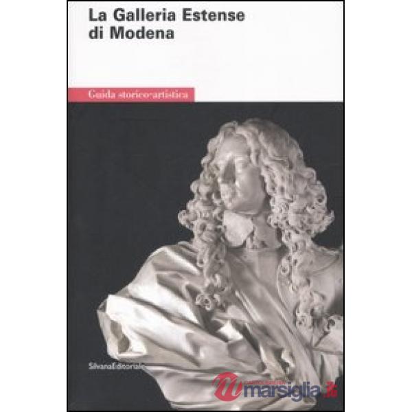 Galleria estense di Modena. Guida storico-artistica. Ediz. illustrata (La)