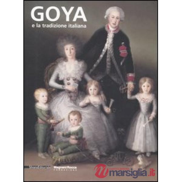 Goya e la tradizione italiana. Catalogo della mostra (Parma, 9 settembre-3 dicem