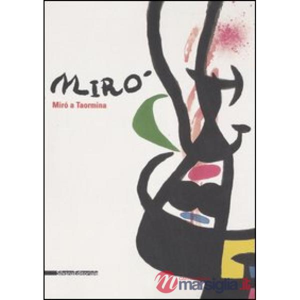 Miró a Taormina. Catalogo della mostra (Taormina, 8 luglio-1° ottobre 2006). Edi