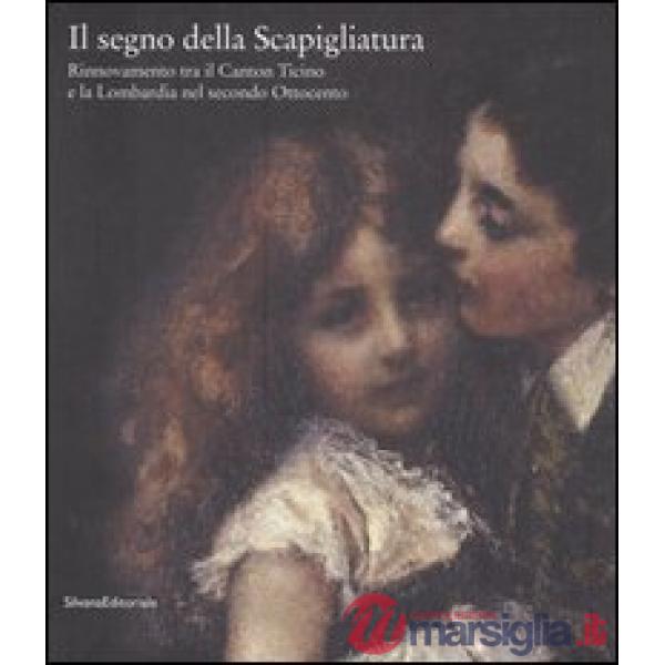 Segno della scapigliatura. Rinnovamento tra il Canton Ticino e la Lombardia nel 