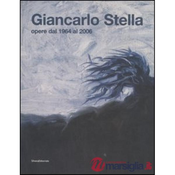 Giancarlo Stella. Opere dal 1964-2006. Catalogo della mostra (Vicenza, 29 luglio