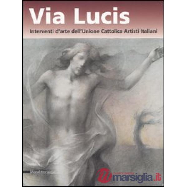 Via lucis. Interventi d'arte dell'Unione cattolica artisti italiani. Catalogo de