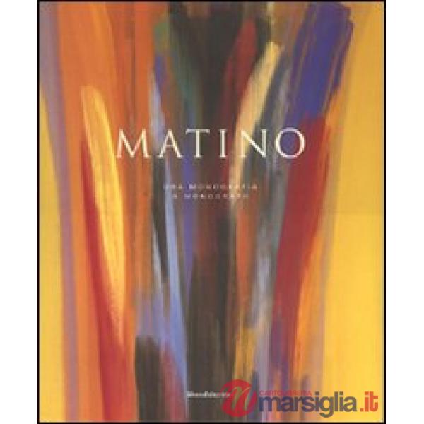 Vittorio Matino. Una monografia-A monograph. Ediz. bilingue