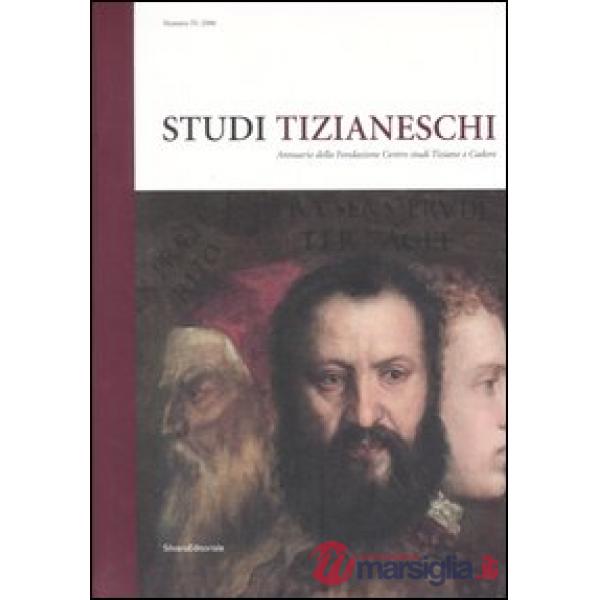 Studi tizianeschi. Annuario della Fondazione Centro studi Tiziano e Cadore. Ediz