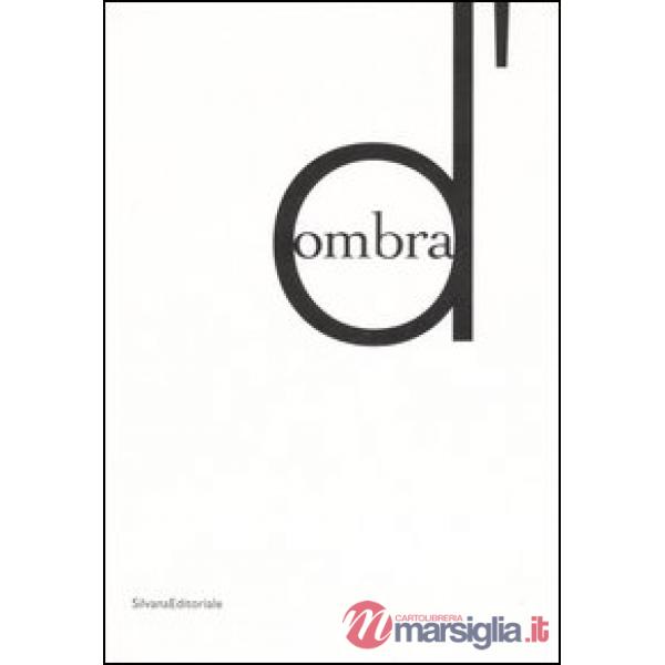 D'ombra. Catalogo della mostra (Siena, 14 ottobre 2006-7 gennaio 2007) Nuoro, 2