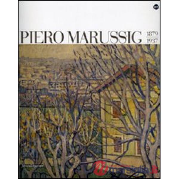 Piero Marussig 1879-1937. Catalogo della mostra (Trieste, 24 novembre 2006-29 ge