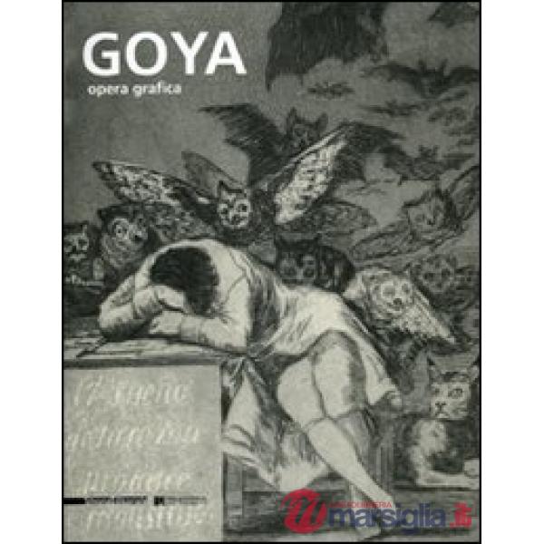 Goya. Opera grafica. Catalogo della mostra (Legnano, 16 dicembre 2006-1 aprile 2