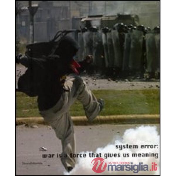 System error: war is a force that gives us meaning. Catalogo della mostra (Siena