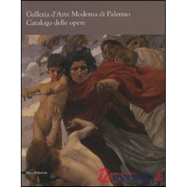 Galleria d'arte moderna di Palermo. Catalogo delle opere. Ediz. illustrata