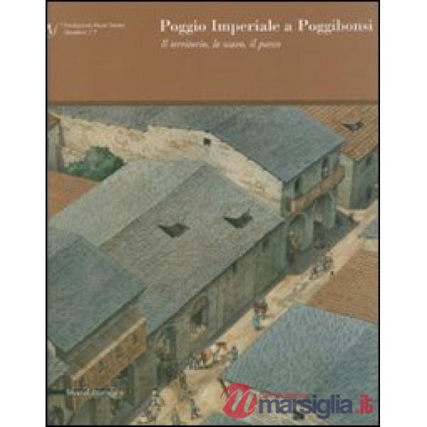 Poggio Imperiale a Poggibonsi. Il territorio, lo scavo, il parco. Ediz. illustra