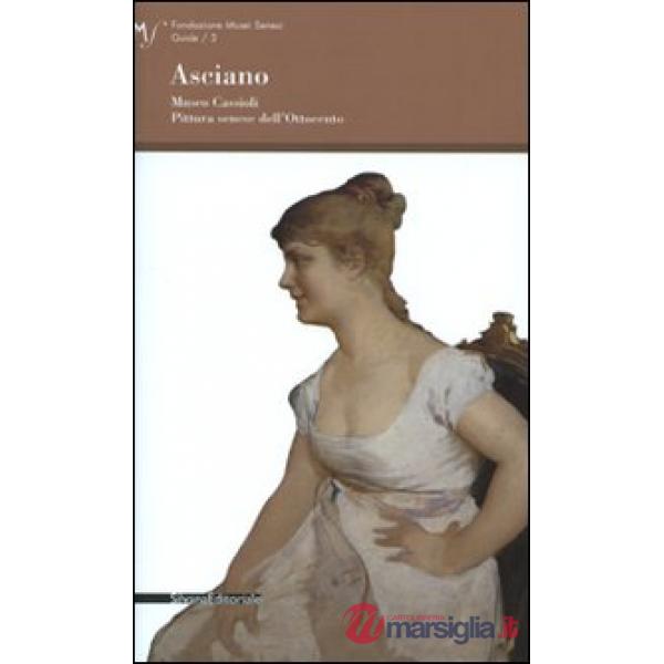 Asciano. Museo Cassioli. Pittura senese dell'Ottocento. Ediz. illustrata