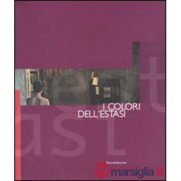 Colori dell'estasi. Percorsi d'arte contemporanea. Catalogo della mostra (Caglia
