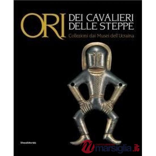 Ori dei cavalieri delle steppe. Collezioni dai musei dell'Ucraina. Catalogo dell