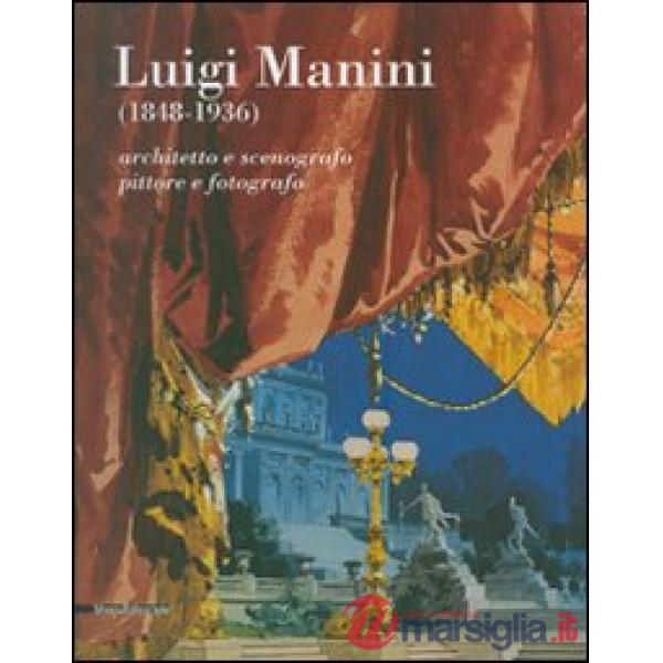 Luigi Manini (1848-1936). Architetto e scenografo, pittore e fotografo. Catalogo