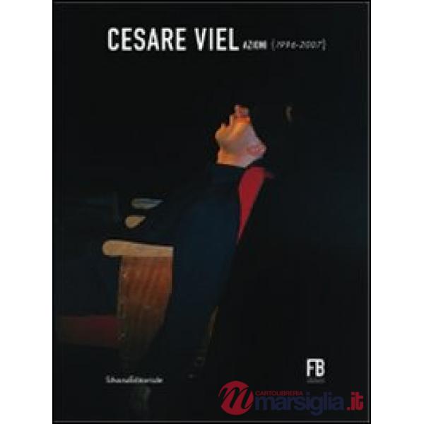 Cesare Viel. Azioni (1996-2007). Ediz. illustrata