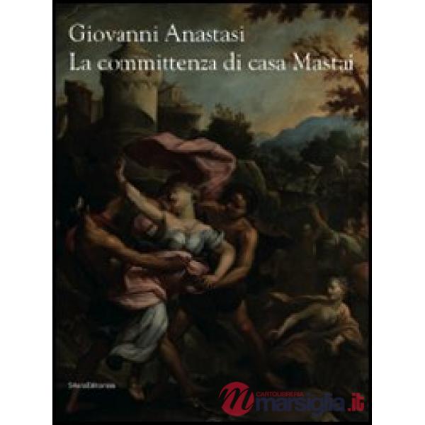 Giovanni Anastasi. La committenza di casa Mastai. Ediz. illustrata