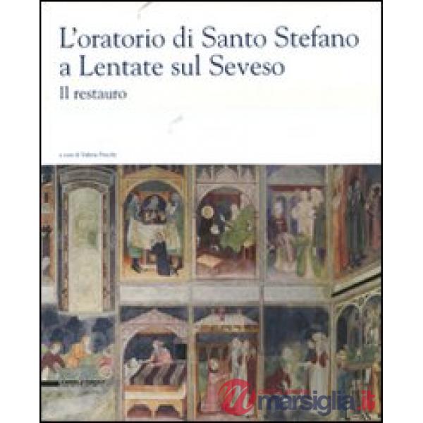 Oratorio di Santo Stefano a Lentate sul Seveso. Il restauro. Ediz. illustrata (L