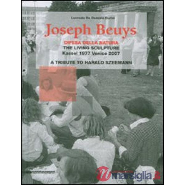 Joseph Beuys. Difesa della natura. The living sculpture. Kassel 1977-Venezia 200