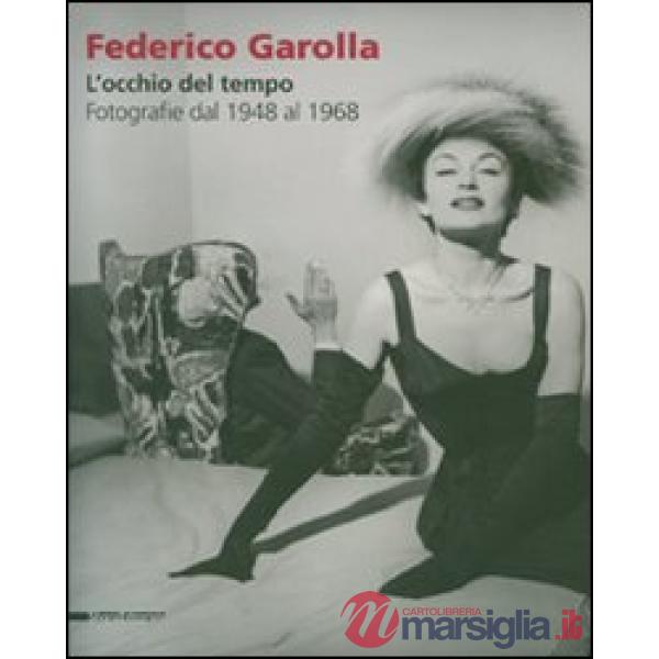 Federico Garolla. L'occhio del tempo. Fotografie dal 1948 al 1968. Catalogo dell