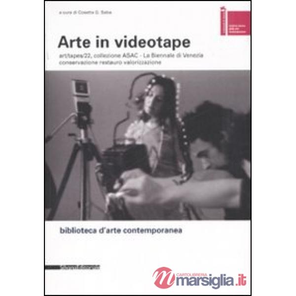 Arte in videotape. Art/tapes/22, collezione ASAC. La Biennale di Venezia. Conser