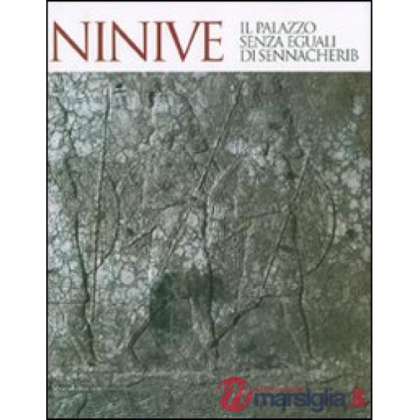Ninive. Il palazzo senza eguali di Sennacherib. Catalogo della mostra (Torino, 1